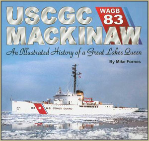 USCGC Mackinaw WAGB 83: An Illustrated History of a Great Lakes Queen